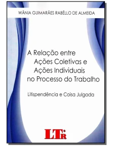 A relação entre ações coletivas e ações individuais no processo do trabalho