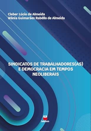 Sindicatos dos Trabalhadores(as) e Democracia em Tempos Neoliberais