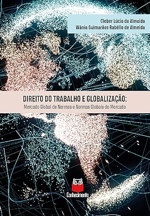 Direito do trabalho e globalização: mercado global de normas e normas globais do mercado